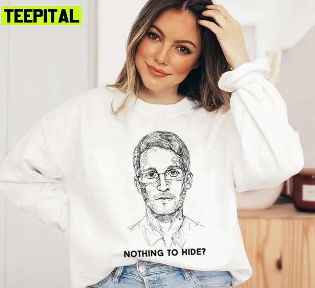 Nothing To Hide Edward Snowden Unisex Sweatshirt Nothing To Hide Edward Snowden Unisex Sweatshirt