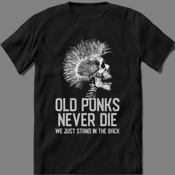 OLD PUNKS NEVER Die We Just Stand in The Back Shirt OLD PUNKS NEVER Die We Just Stand in The Back Shirt