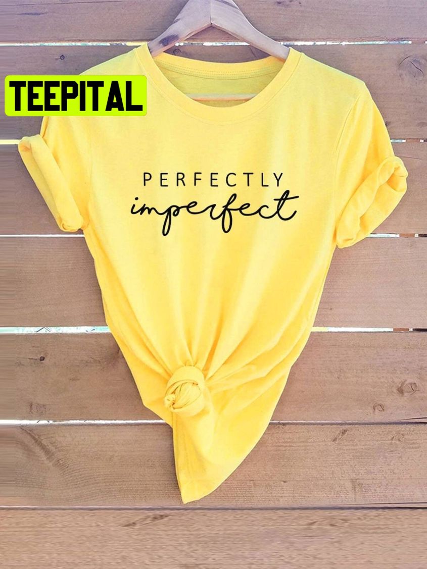 Perfectly Imperfect Christian Trending Unisex Shirt Perfectly Imperfect Christian Trending Unisex Shirt