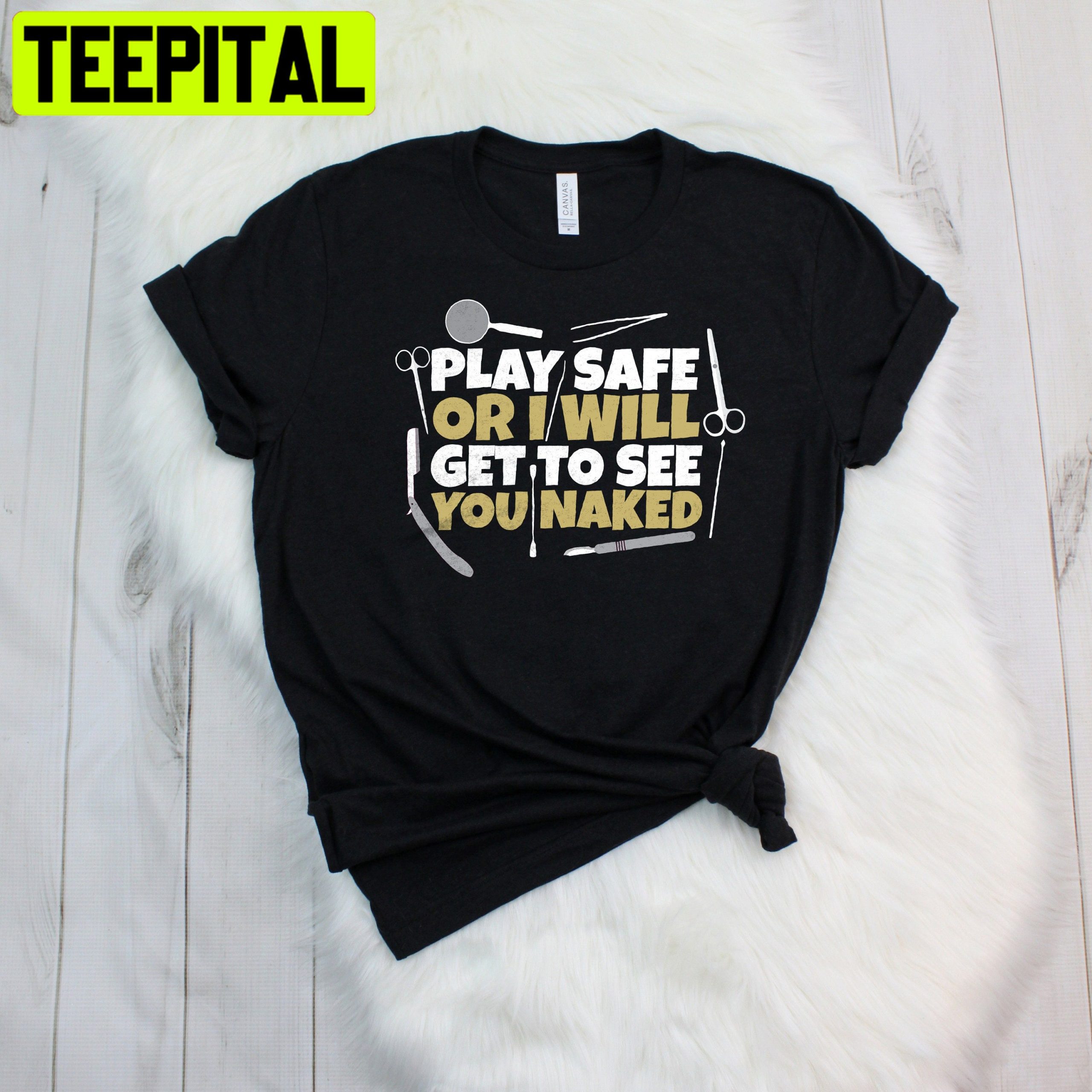 Play Safe Or I Will Get To See You Naked Trending Unisex Shirt Play Safe Or I Will Get To See You Naked Trending Unisex Shirt