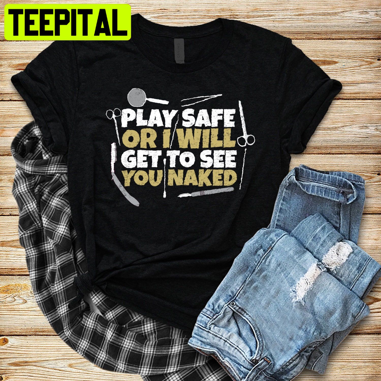 Play Safe Or I Will Get To See You Naked Trending Unisex Shirt Play Safe Or I Will Get To See You Naked Trending Unisex Shirt