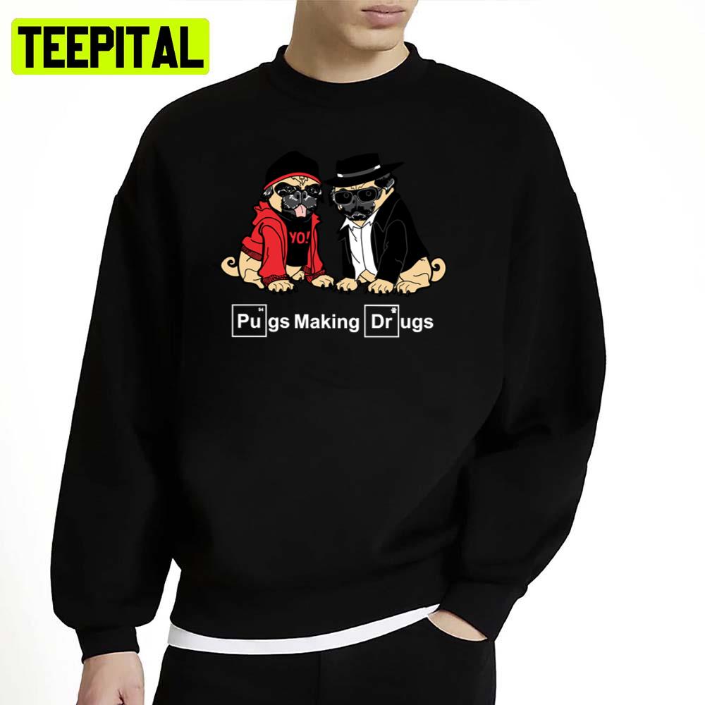 Pugs Make Drugs Breaking Bad Unisex Sweatshirt Pugs Make Drugs Breaking Bad Unisex Sweatshirt
