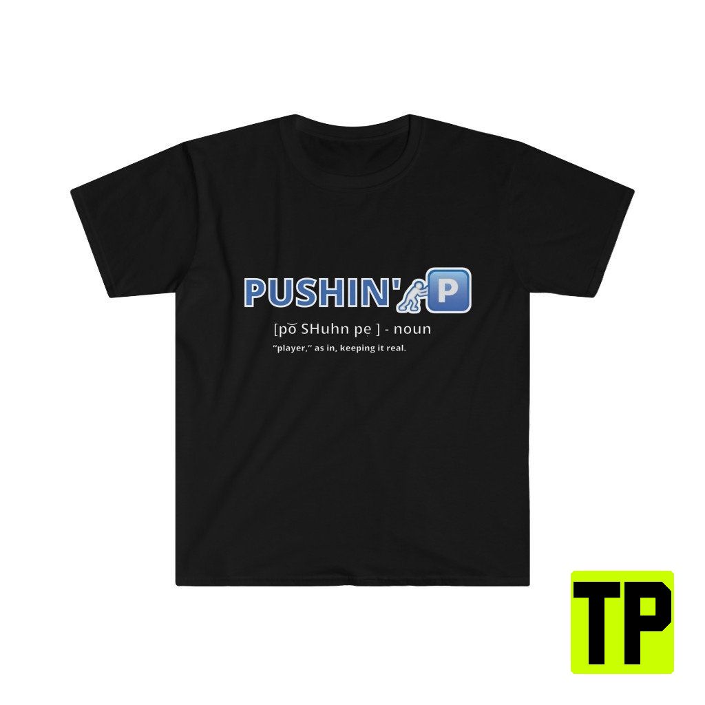 Pushin' P Funny Meme Unisex Shirt Pushin' P Funny Meme Unisex Shirt