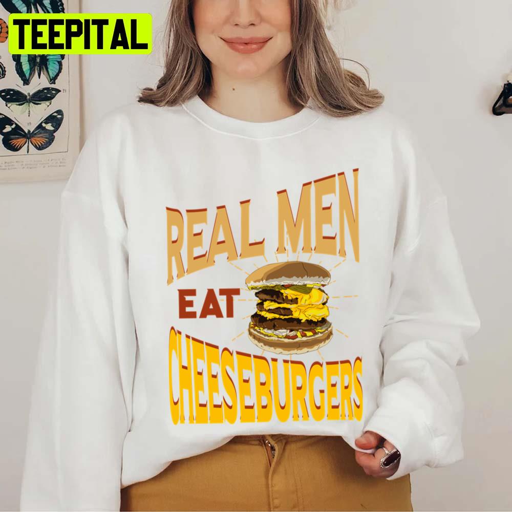 Real Men Eat Cheeseburgers Unisex T-Shirt Real Men Eat Cheeseburgers Unisex T-Shirt