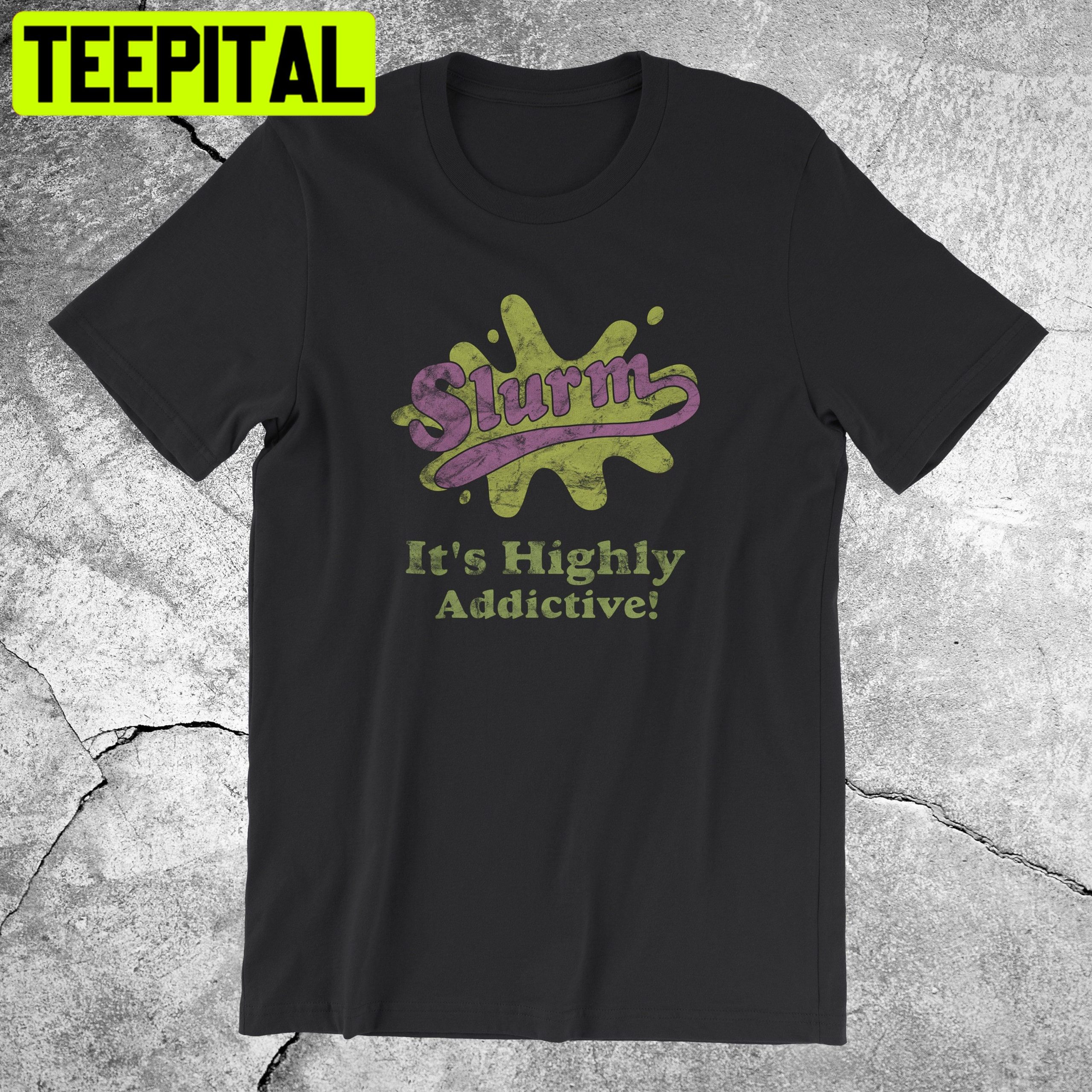 Slurm It's Highly A Ddictive Trending Unisex Shirt Slurm It's Highly A Ddictive Trending Unisex Shirt