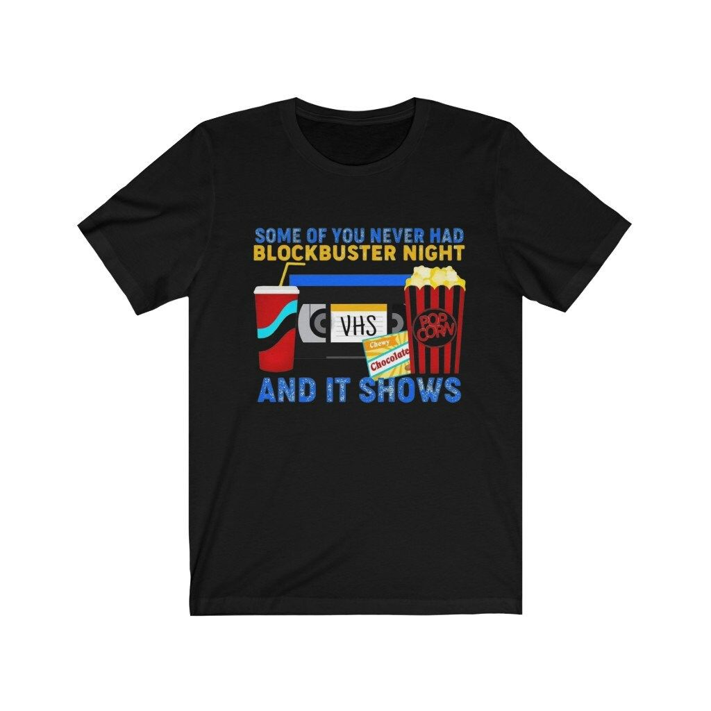 Some Of You Never Had A Blockbuster Night Unisex T-Shirt Some Of You Never Had A Blockbuster Night Unisex T-Shirt