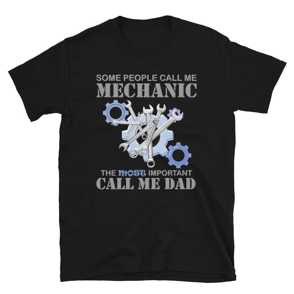 Some People Call Me A Mechanic The Most Important Call Me Dad T-Shirt Some People Call Me A Mechanic The Most Important Call Me Dad T-Shirt