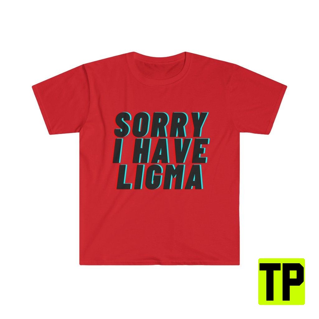 Sorry I Have Ligma Meme Unisex Shirt Sorry I Have Ligma Meme Unisex Shirt