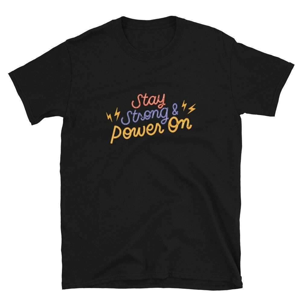 Stay Strong and Power On Motivational Short Sleeve Unisex T-Shirt Stay Strong and Power On Motivational Short Sleeve Unisex T-Shirt