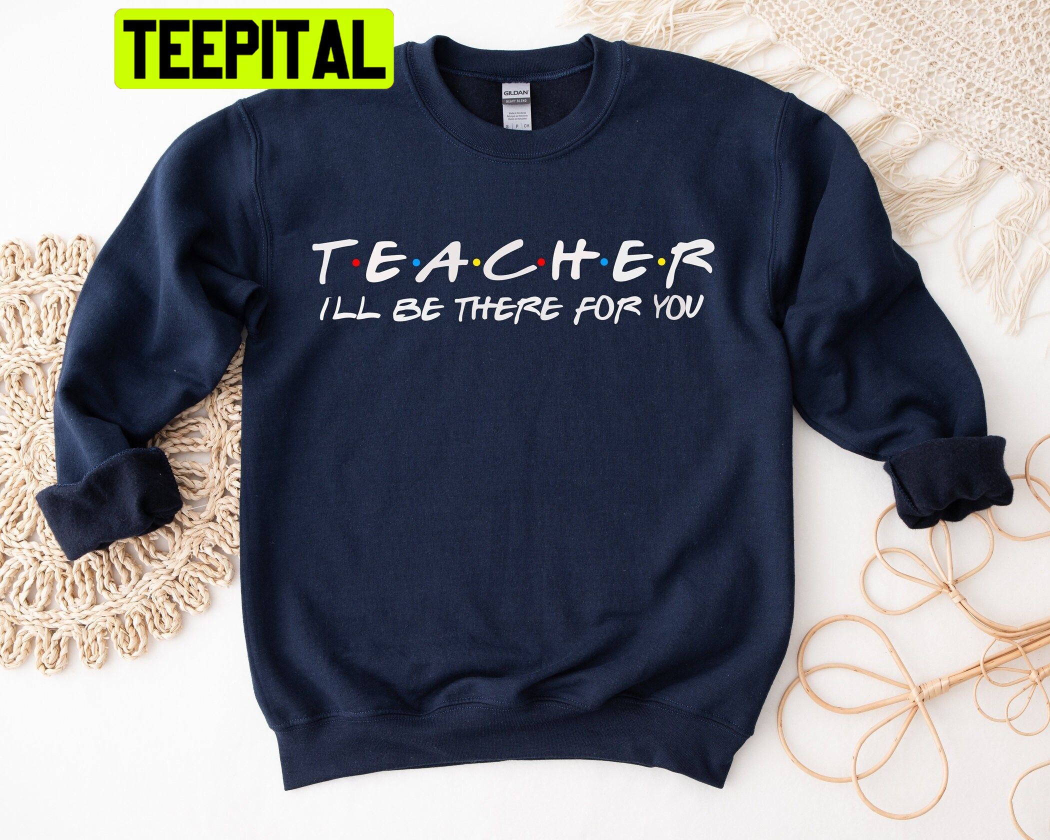 Teacher I'll Be There For You Trending Unisex Shirt Teacher I'll Be There For You Trending Unisex Shirt