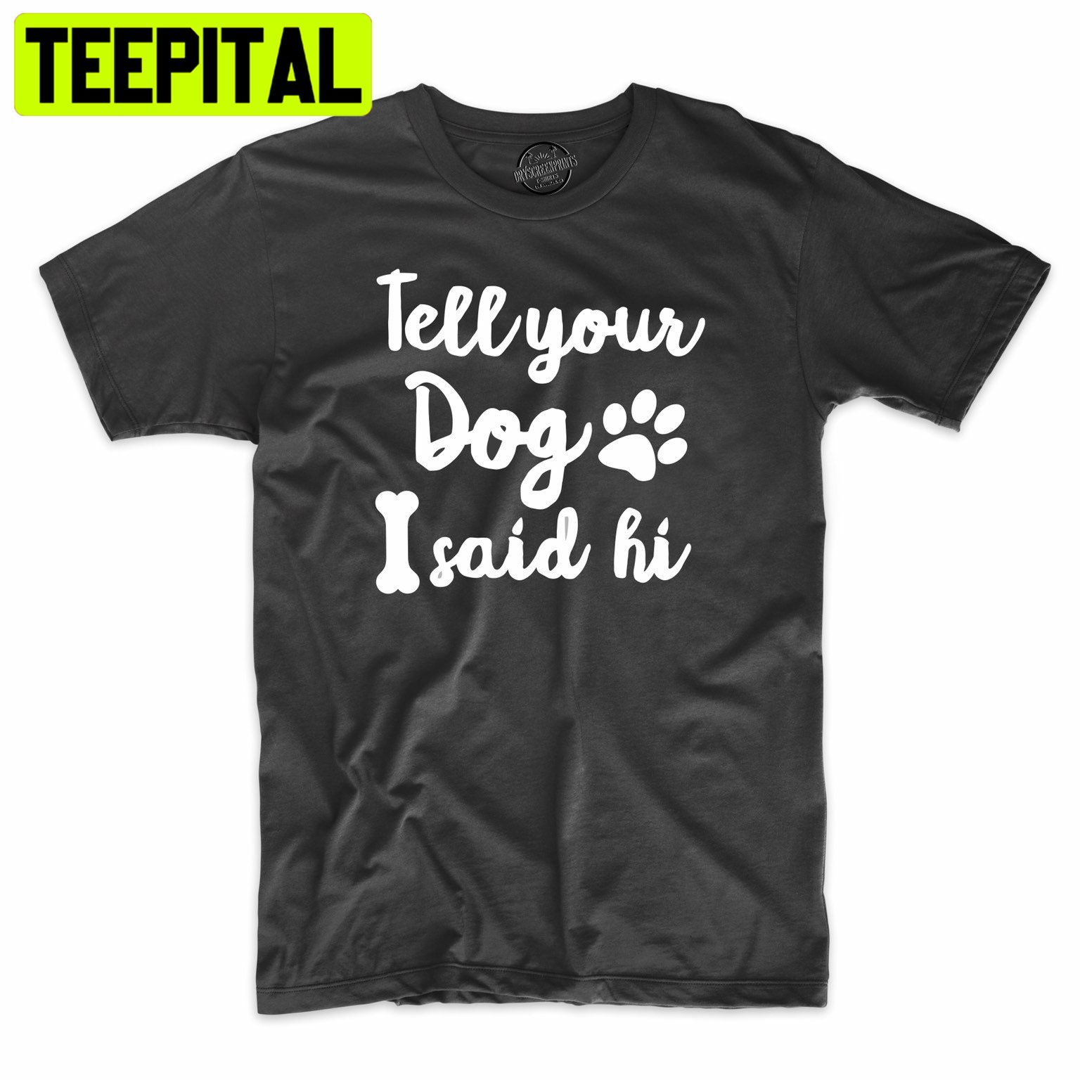 Tell Your Dog I Said Hi Funny Dog Lover Trending Unisex Shirt Tell Your Dog I Said Hi Funny Dog Lover Trending Unisex Shirt