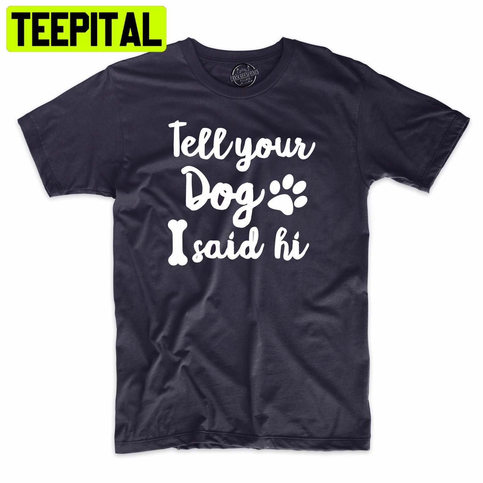 Tell Your Dog I Said Hi Funny Dog Lover Trending Unisex Shirt Tell Your Dog I Said Hi Funny Dog Lover Trending Unisex Shirt