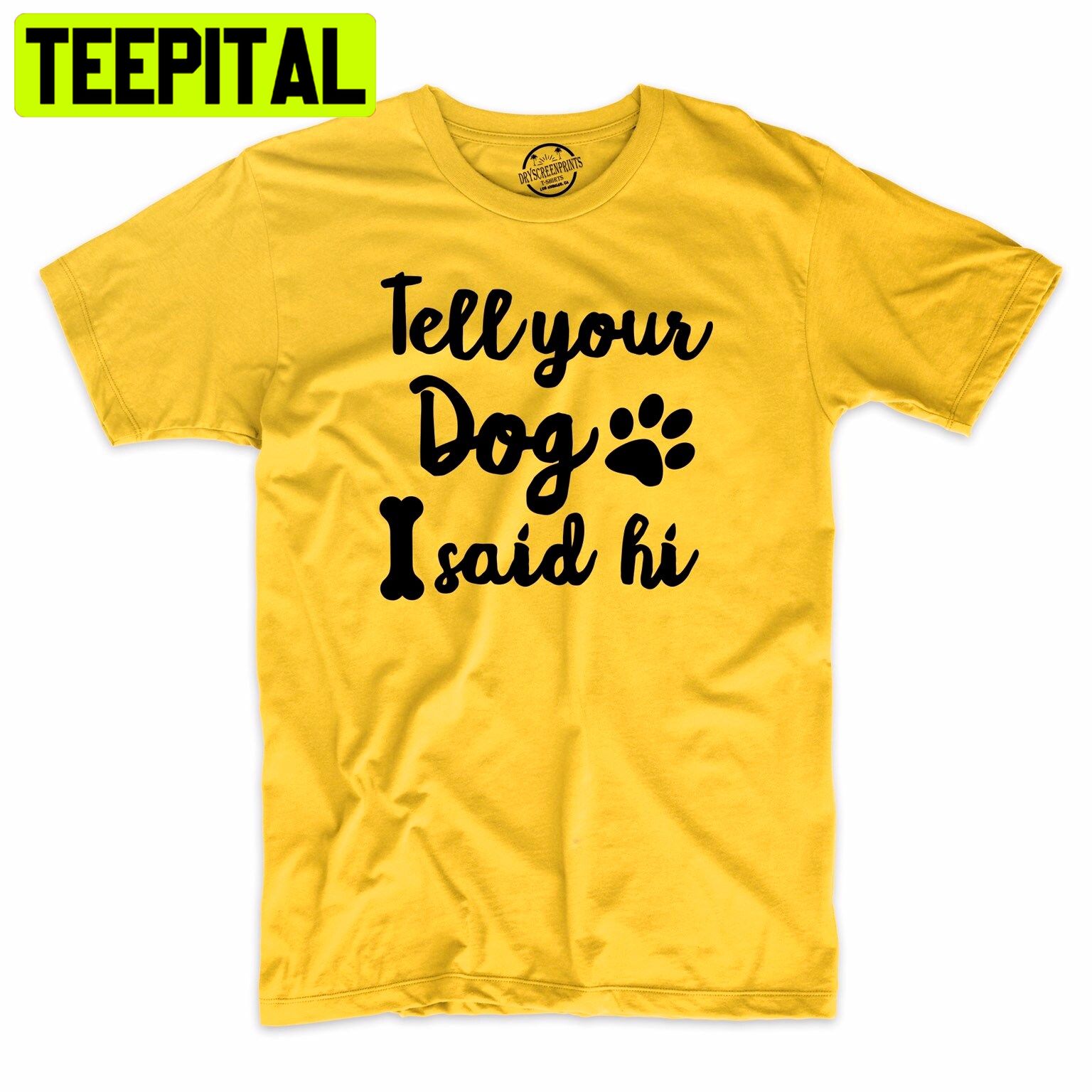 Tell Your Dog I Said Hi Funny Dog Lover Trending Unisex Shirt Tell Your Dog I Said Hi Funny Dog Lover Trending Unisex Shirt