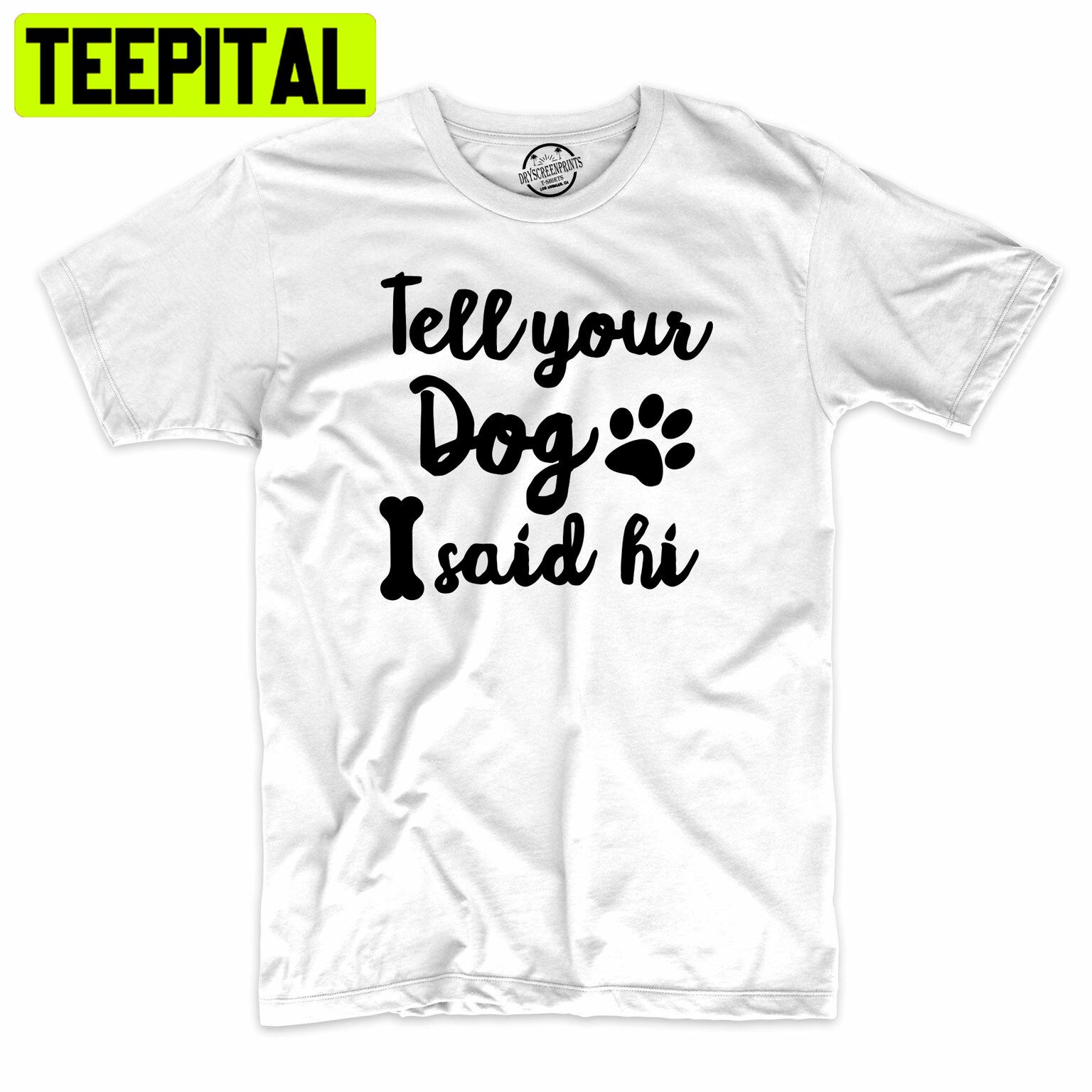 Tell Your Dog I Said Hi Funny Dog Lover Trending Unisex Shirt Tell Your Dog I Said Hi Funny Dog Lover Trending Unisex Shirt