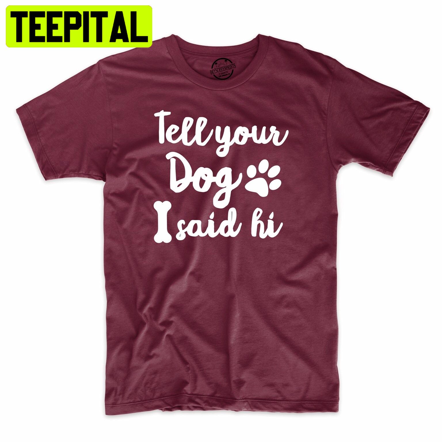 Tell Your Dog I Said Hi Funny Dog Lover Trending Unisex Shirt Tell Your Dog I Said Hi Funny Dog Lover Trending Unisex Shirt