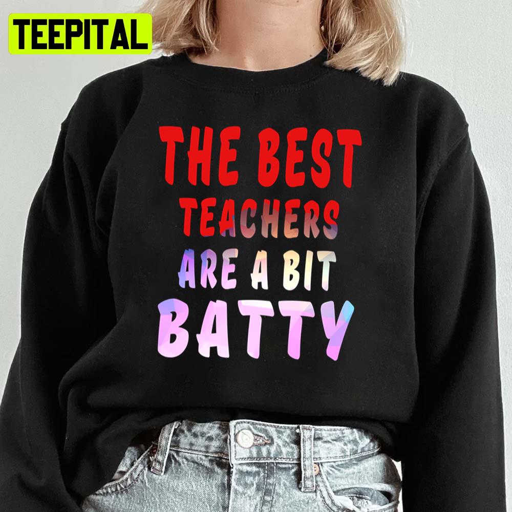 The Best Teachers Are A Bit Batty Unisex Sweatshirt The Best Teachers Are A Bit Batty Unisex Sweatshirt