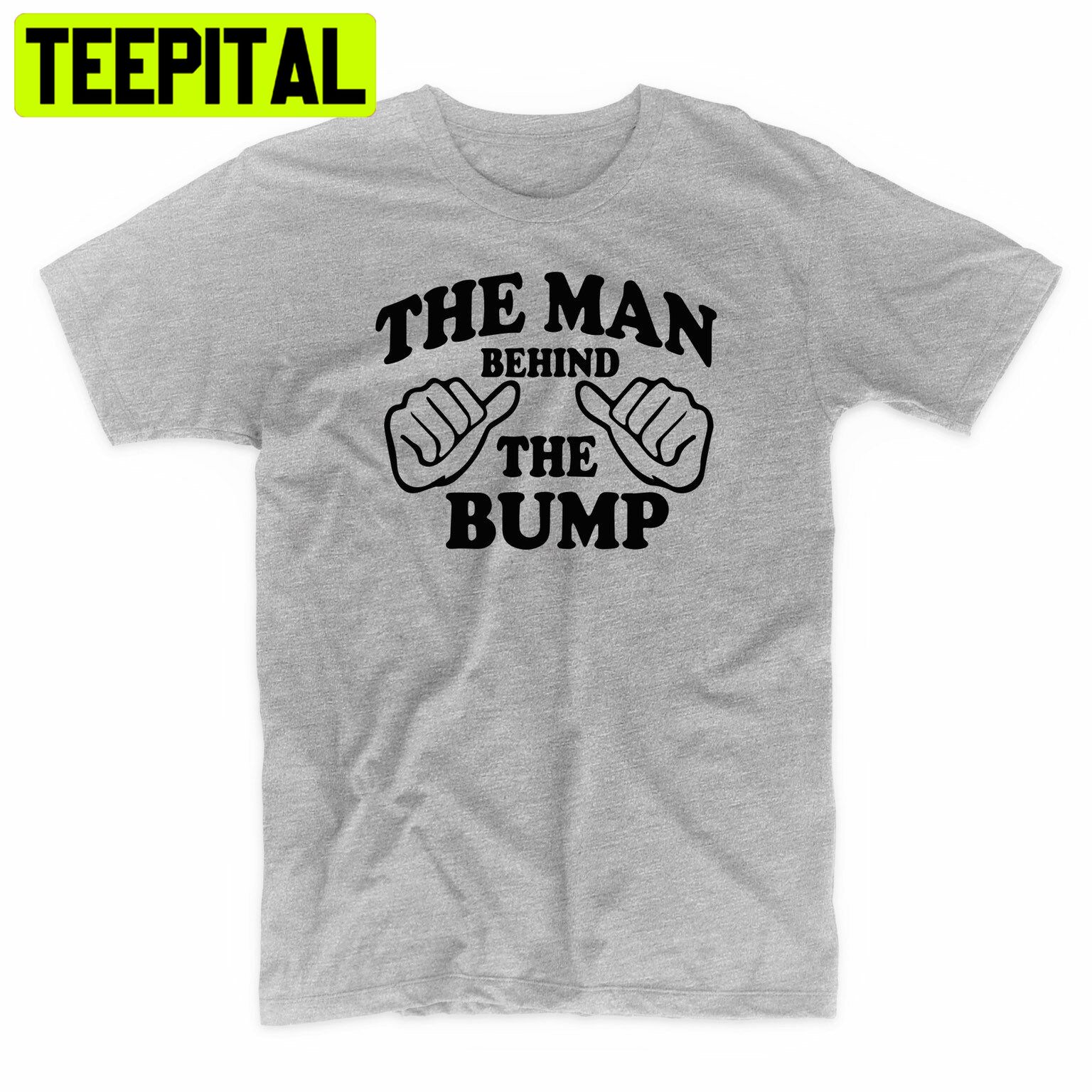 The Man Behind The Bump Fathers Trending Unisex Shirt The Man Behind The Bump Fathers Trending Unisex Shirt