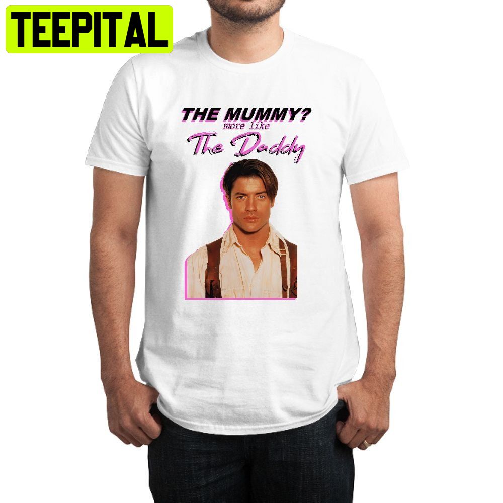 The Mummy More Like The Daddy Trending Unisex Shirt The Mummy More Like The Daddy Trending Unisex Shirt