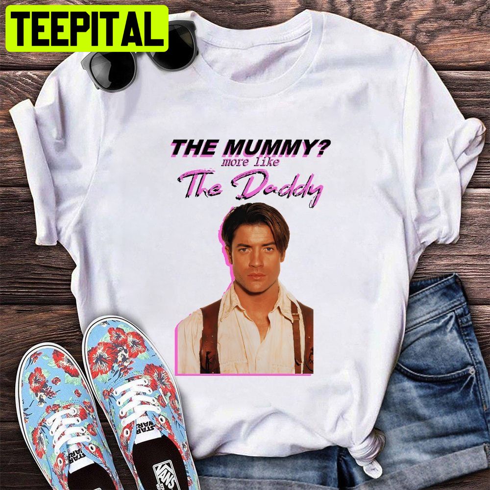 The Mummy More Like The Daddy Trending Unisex Shirt The Mummy More Like The Daddy Trending Unisex Shirt