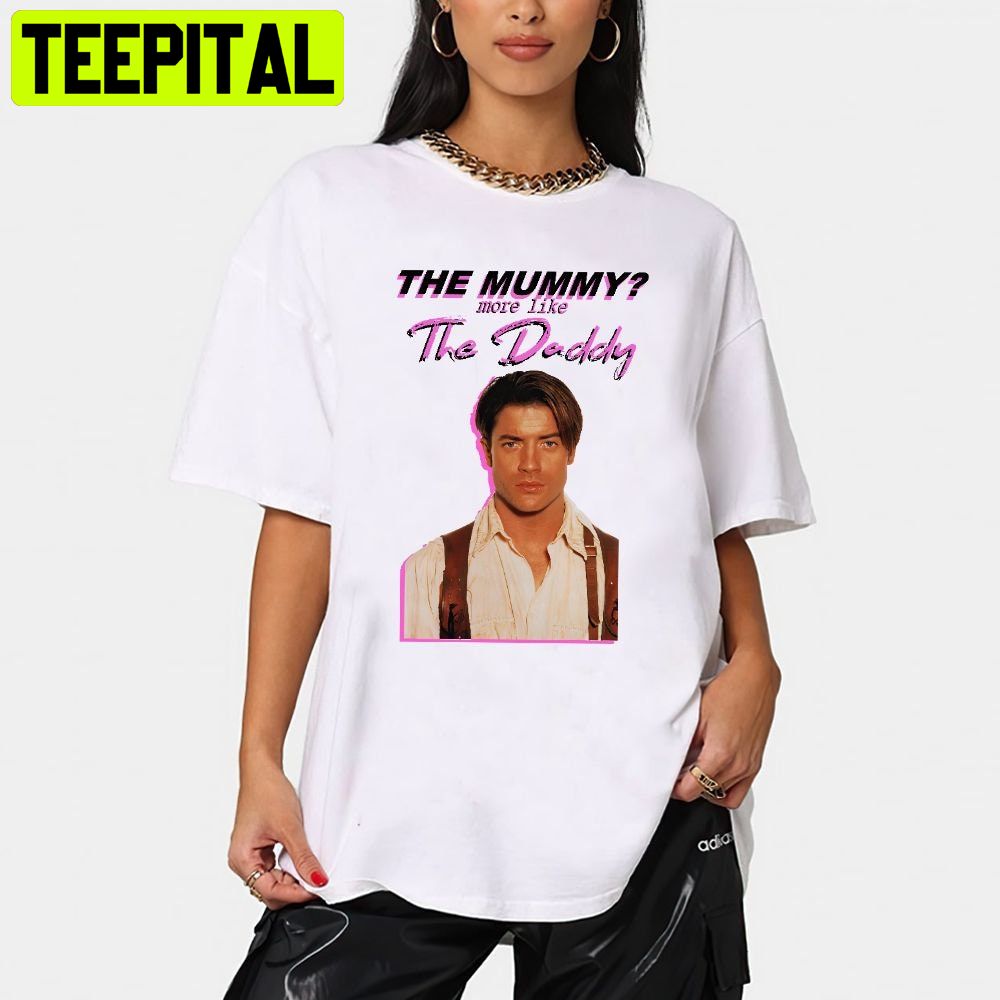 The Mummy More Like The Daddy Trending Unisex Shirt The Mummy More Like The Daddy Trending Unisex Shirt