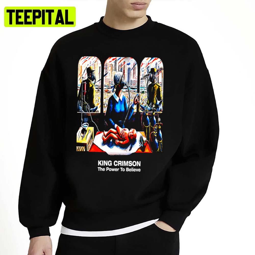 The Power To Believe Of King Crimson Unisex Sweatshirt The Power To Believe Of King Crimson Unisex Sweatshirt