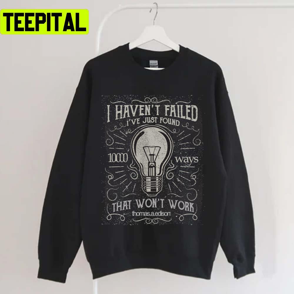 Thomas Edison I Haven´t Failed Unisex T-Shirt Thomas Edison I Haven´t Failed Unisex T-Shirt