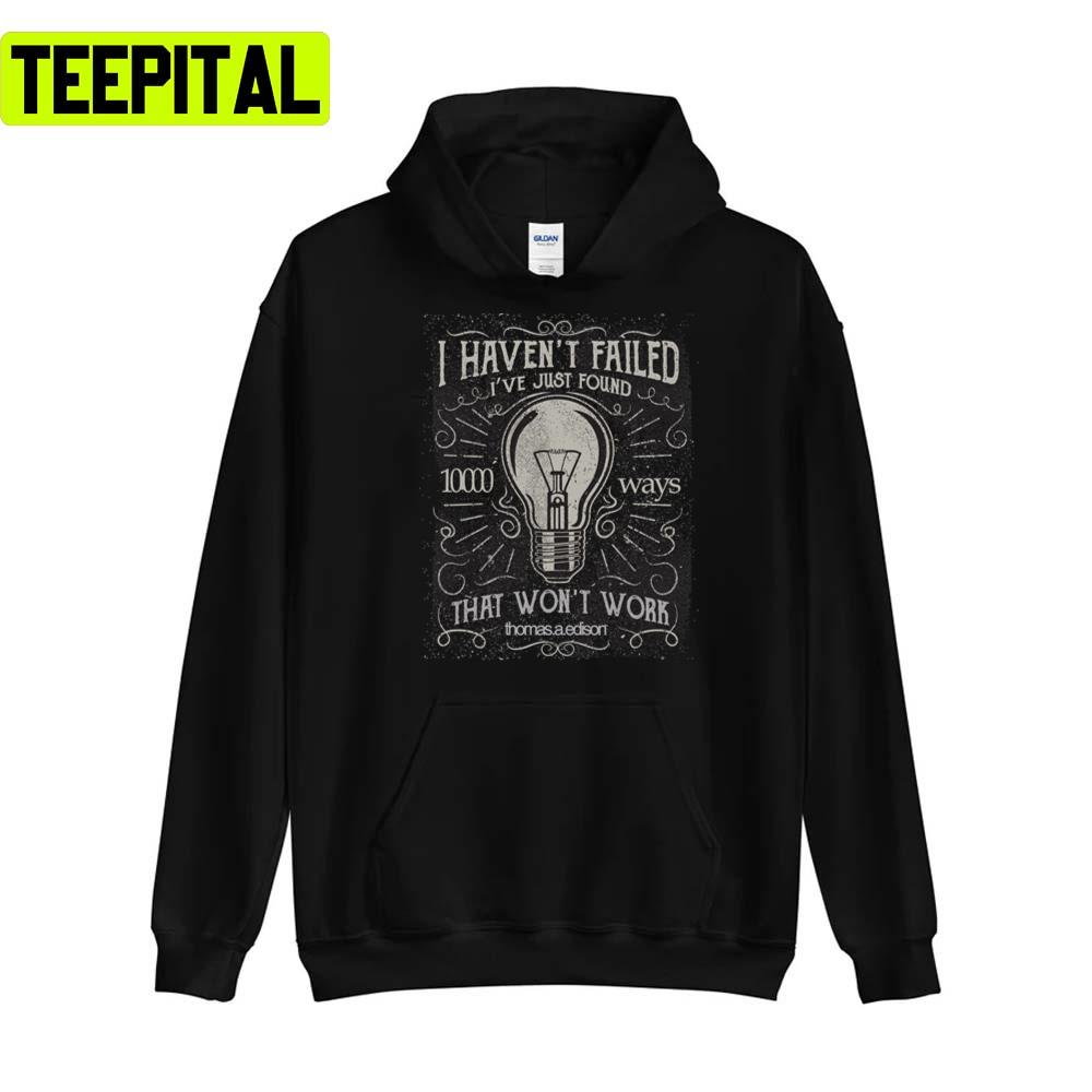 Thomas Edison I Haven´t Failed Unisex T-Shirt Thomas Edison I Haven´t Failed Unisex T-Shirt