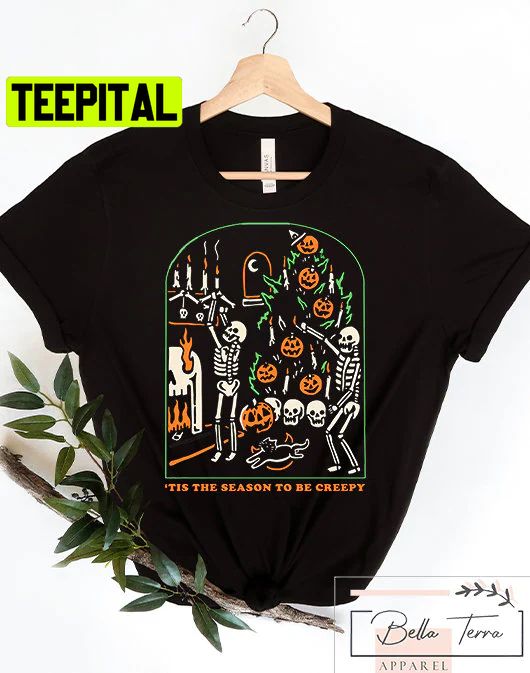 Tis The Season To Be Creepy Skeleton Trending Unisex Shirt Tis The Season To Be Creepy Skeleton Trending Unisex Shirt