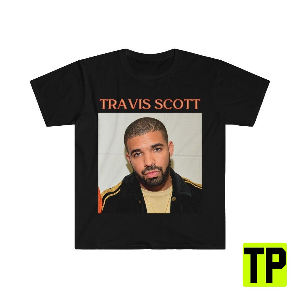 Travis Scott Drake Funny Meme Unisex Shirt Travis Scott Drake Funny Meme Unisex Shirt