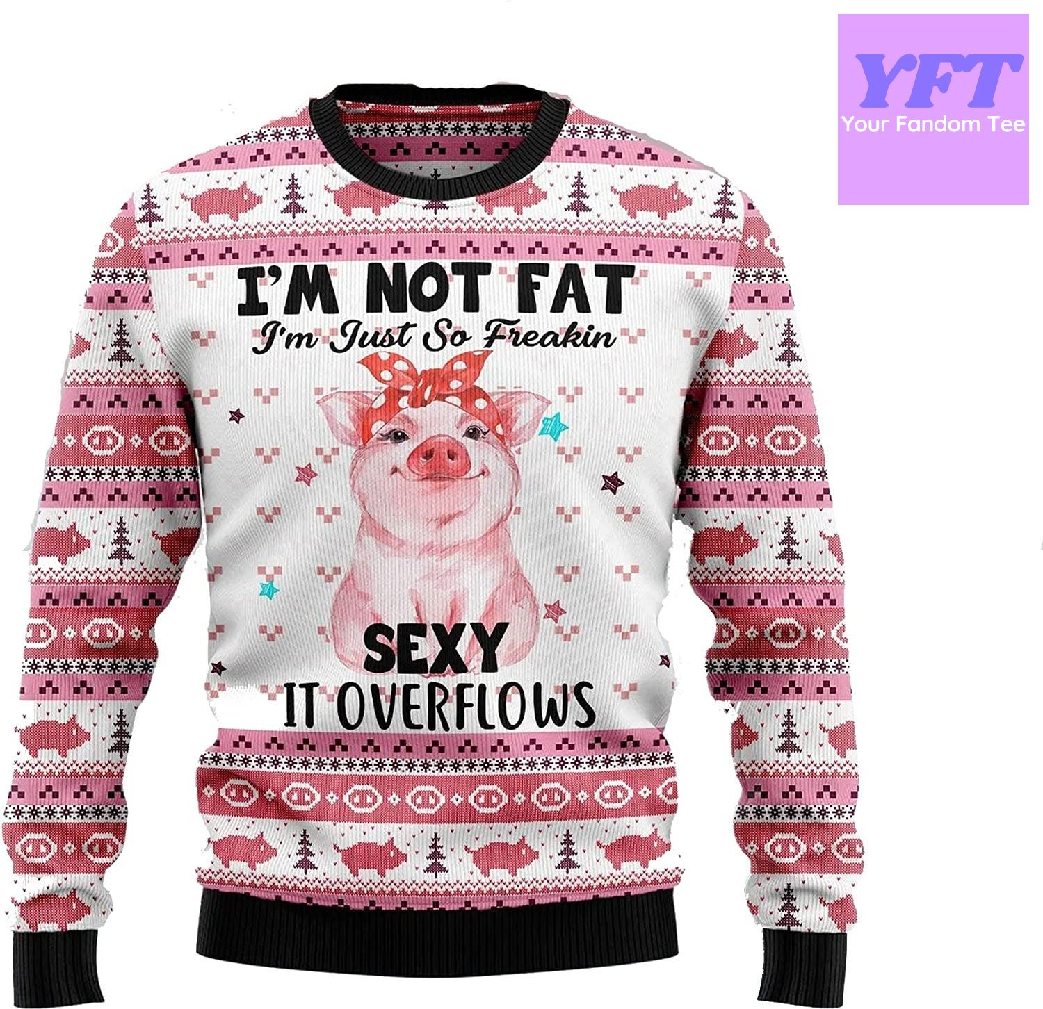 Vintage I'm Not Fat I'm Just So Freakin Sexyy It Overflow 3d Ugly Christmas Sweater Vintage I'm Not Fat I'm Just So Freakin Sexyy It Overflow 3d Ugly Christmas Sweater