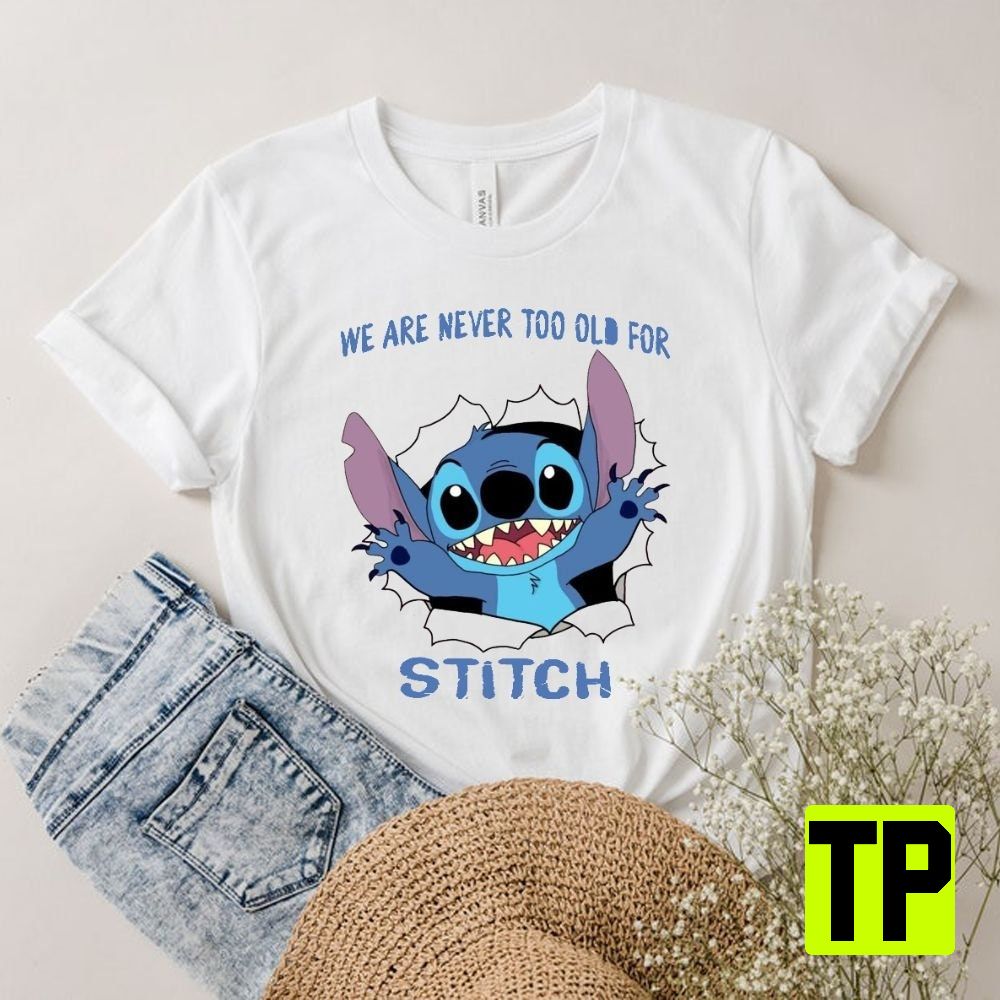 We Are Never Too Old For Stitch Cutedisney Stitch Lilo Unisex Shirt We Are Never Too Old For Stitch Cutedisney Stitch Lilo Unisex Shirt