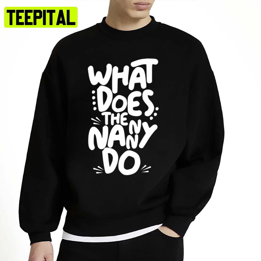 What Does The Nanny Do Sitcom Unisex Sweatshirt What Does The Nanny Do Sitcom Unisex Sweatshirt