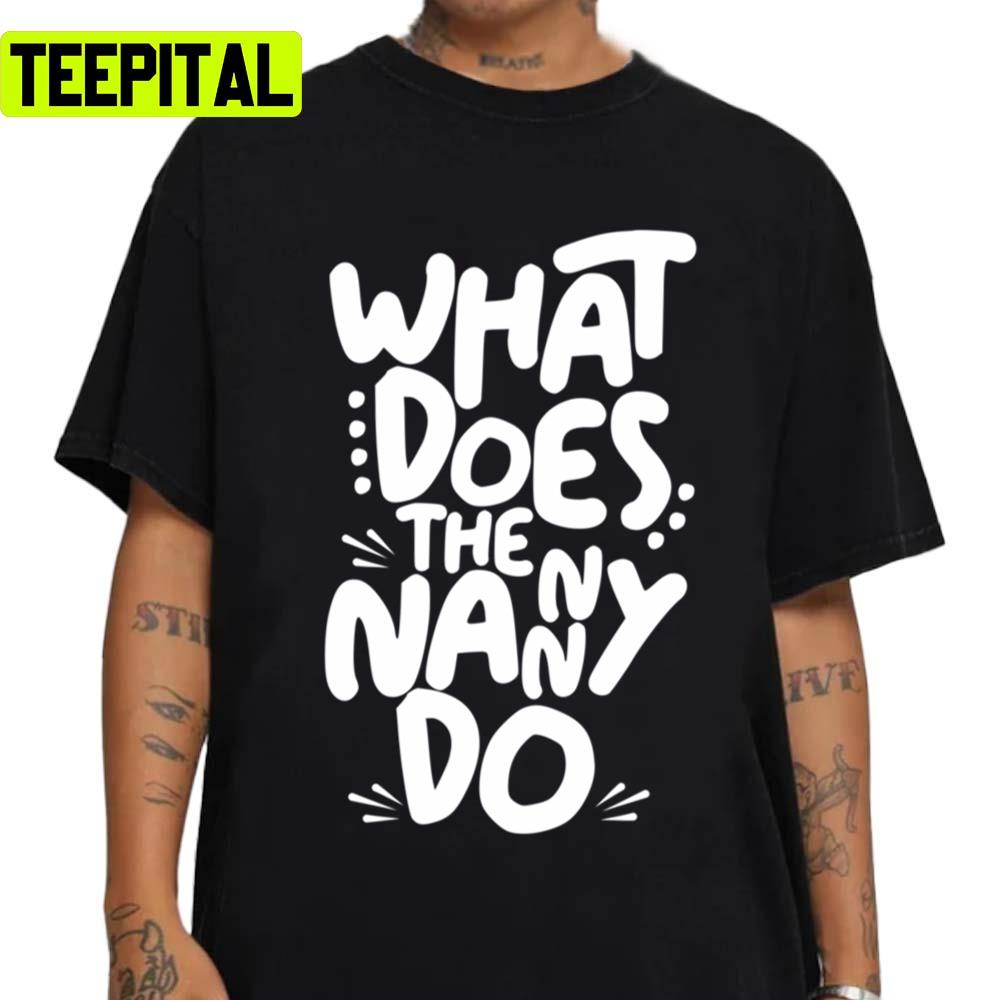 What Does The Nanny Do Sitcom Unisex Sweatshirt What Does The Nanny Do Sitcom Unisex Sweatshirt