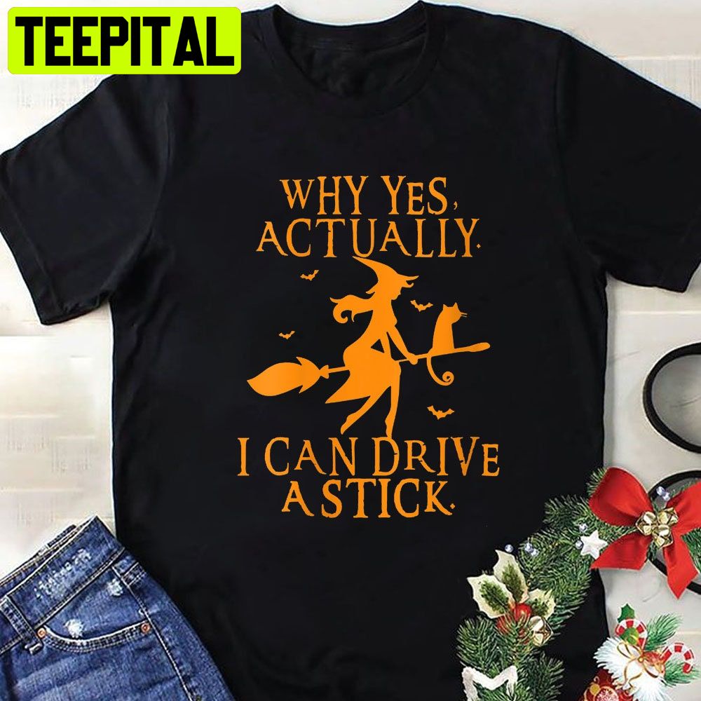 Why Yes Actually I Can Drive A Stick Halloween Party HalloweenTrending Unisex Shirt Why Yes Actually I Can Drive A Stick Halloween Party HalloweenTrending Unisex Shirt