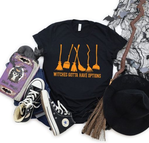 Witches Gotta Have Options Halloween 2022 Shirt