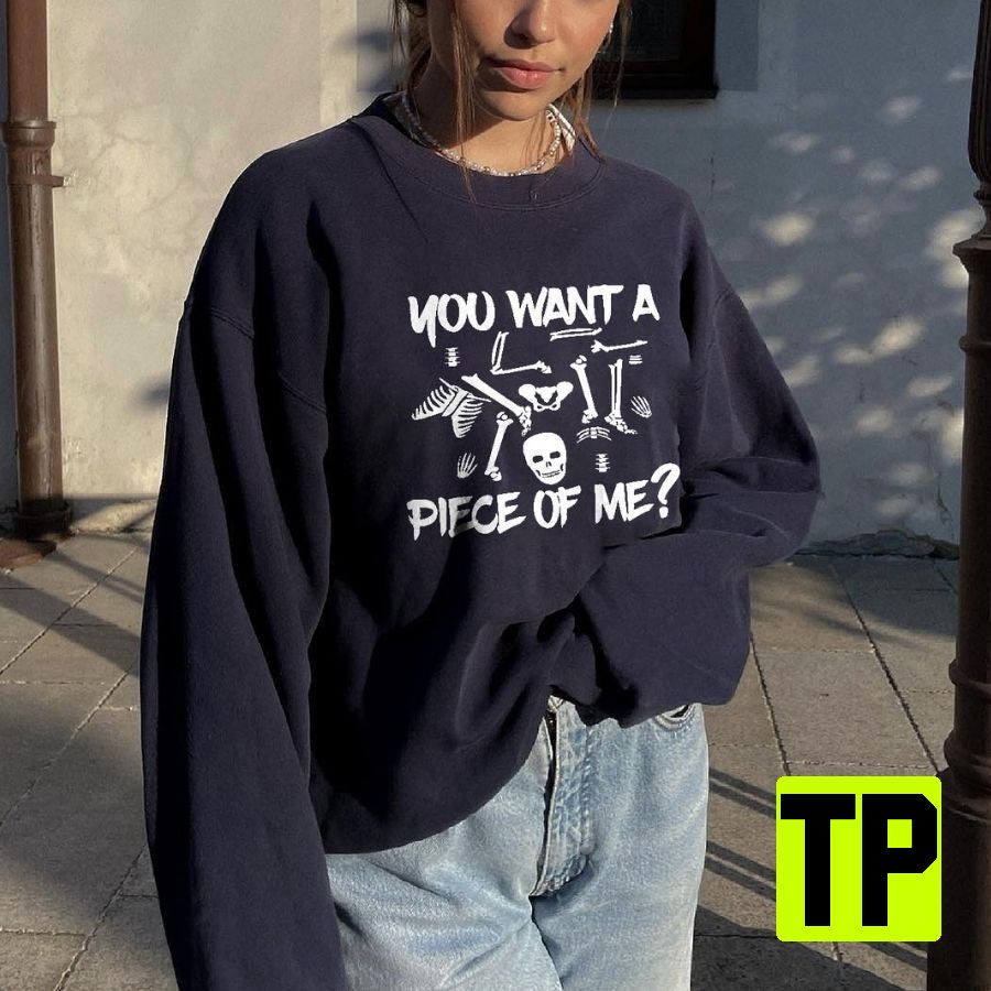 You Want A Piece Of Me Skeleton Skeleton Funny Unisex Shirt You Want A Piece Of Me Skeleton Skeleton Funny Unisex Shirt