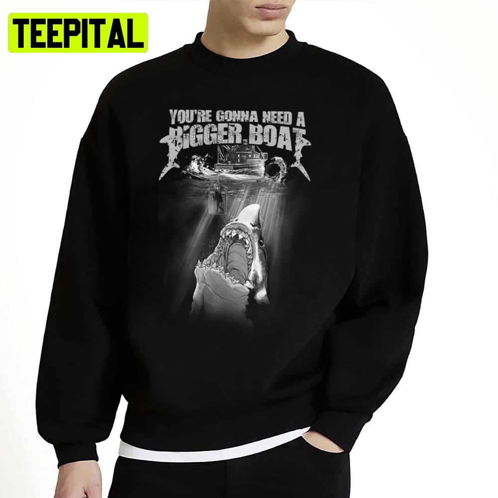 You're Gonna Need A Bigger Boat Jaws Movie Unisex Sweatshirt You're Gonna Need A Bigger Boat Jaws Movie Unisex Sweatshirt