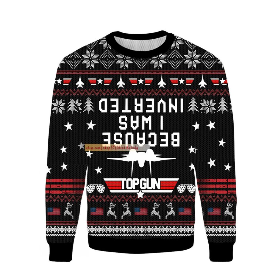 Because I Was Inverted Ugly Christmas Sweater Because I Was Inverted Ugly Christmas Sweater
