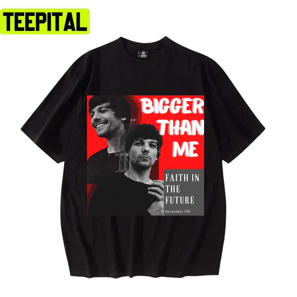 Bigger Than Me Louis Tomlinson Unisex T-Shirt Bigger Than Me Louis Tomlinson Unisex T-Shirt