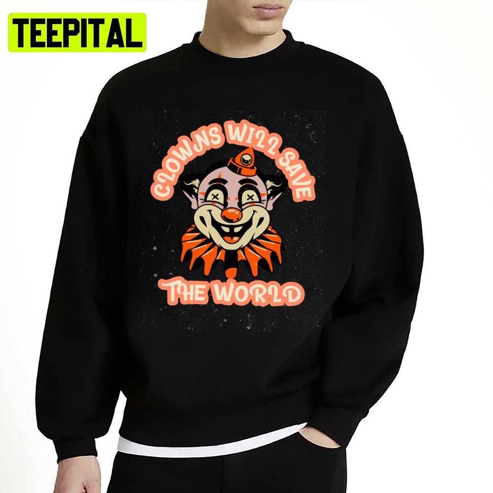 Clowncore Clowns Will Save The World Funnyscary Design 2022 Unisex Sweatshirt Clowncore Clowns Will Save The World Funnyscary Design 2022 Unisex Sweatshirt