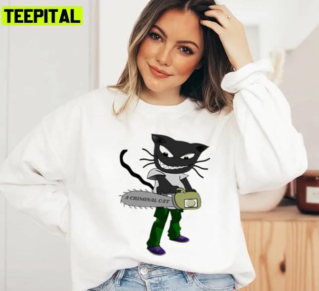 Criminal Cat And A Chainsaw Unisex Sweatshirt Criminal Cat And A Chainsaw Unisex Sweatshirt