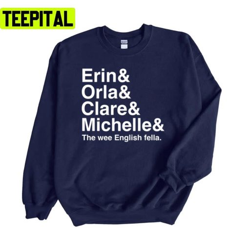 Derry Girls Derry Girls Character Names Erin And Orla And Clare And Michelle Unisex Sweatshirt