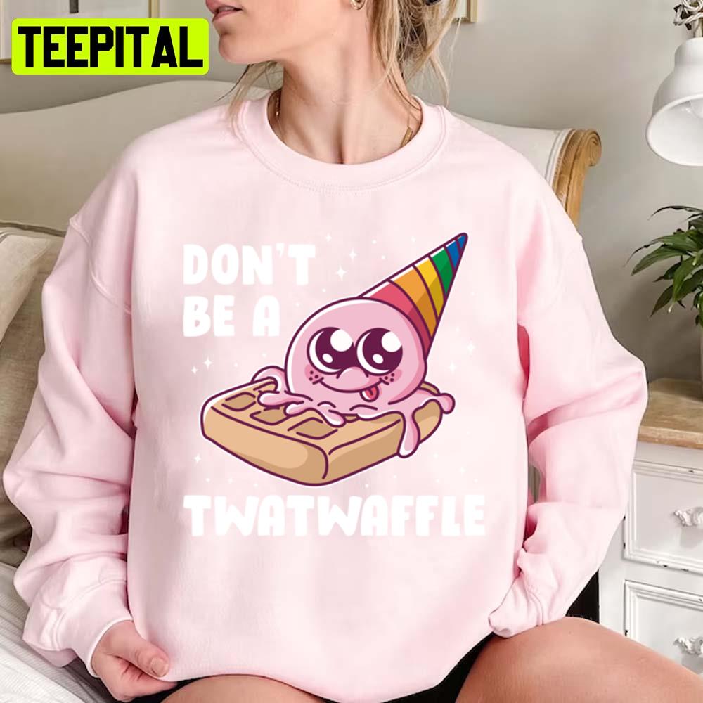 Don't Be A Twatwaffle Cute Trending Unisex Sweatshirt Don't Be A Twatwaffle Cute Trending Unisex Sweatshirt