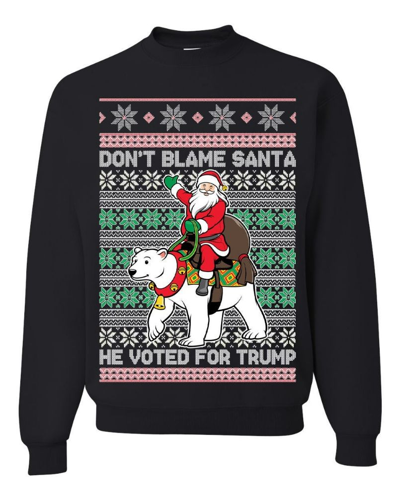Don't Blame Santa He Voted for Trump Unisex Xmas Sweatshirt Don't Blame Santa He Voted for Trump Unisex Xmas Sweatshirt