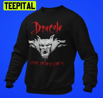Dracula Bram Stoker Love Never Dies Vampire Horror Movie Trending Unisex Sweatshirt Dracula Bram Stoker Love Never Dies Vampire Horror Movie Trending Unisex Sweatshirt