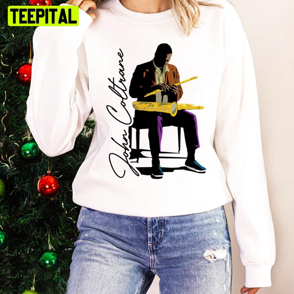 Drive Me Nuts John Coltrane Unisex Sweatshirt Drive Me Nuts John Coltrane Unisex Sweatshirt