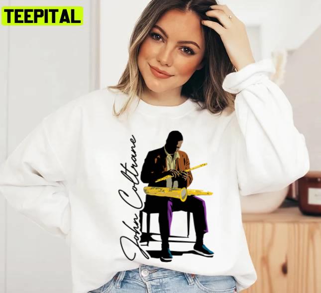 Drive Me Nuts John Coltrane Unisex Sweatshirt Drive Me Nuts John Coltrane Unisex Sweatshirt