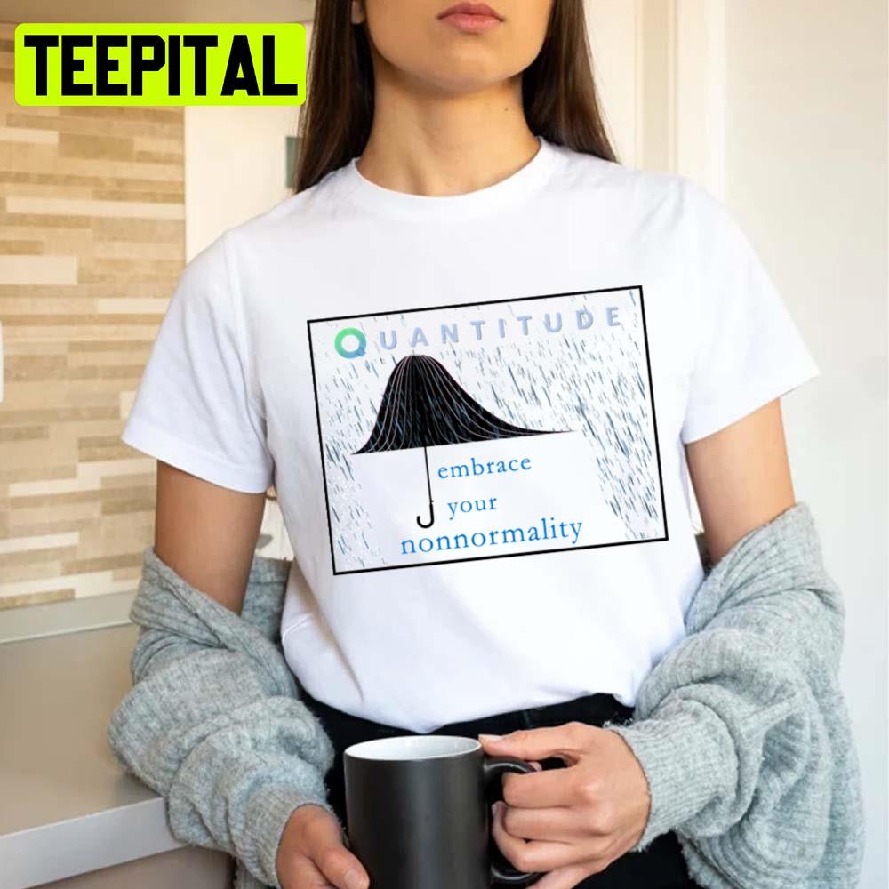 Embrace Your Nonnormality Quantitude Unisex T-Shirt Embrace Your Nonnormality Quantitude Unisex T-Shirt