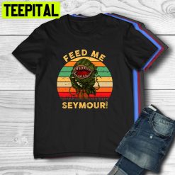 Feed Me Seymour Vintage Little Shop Of Horrors Trending Unisex T-Shirt