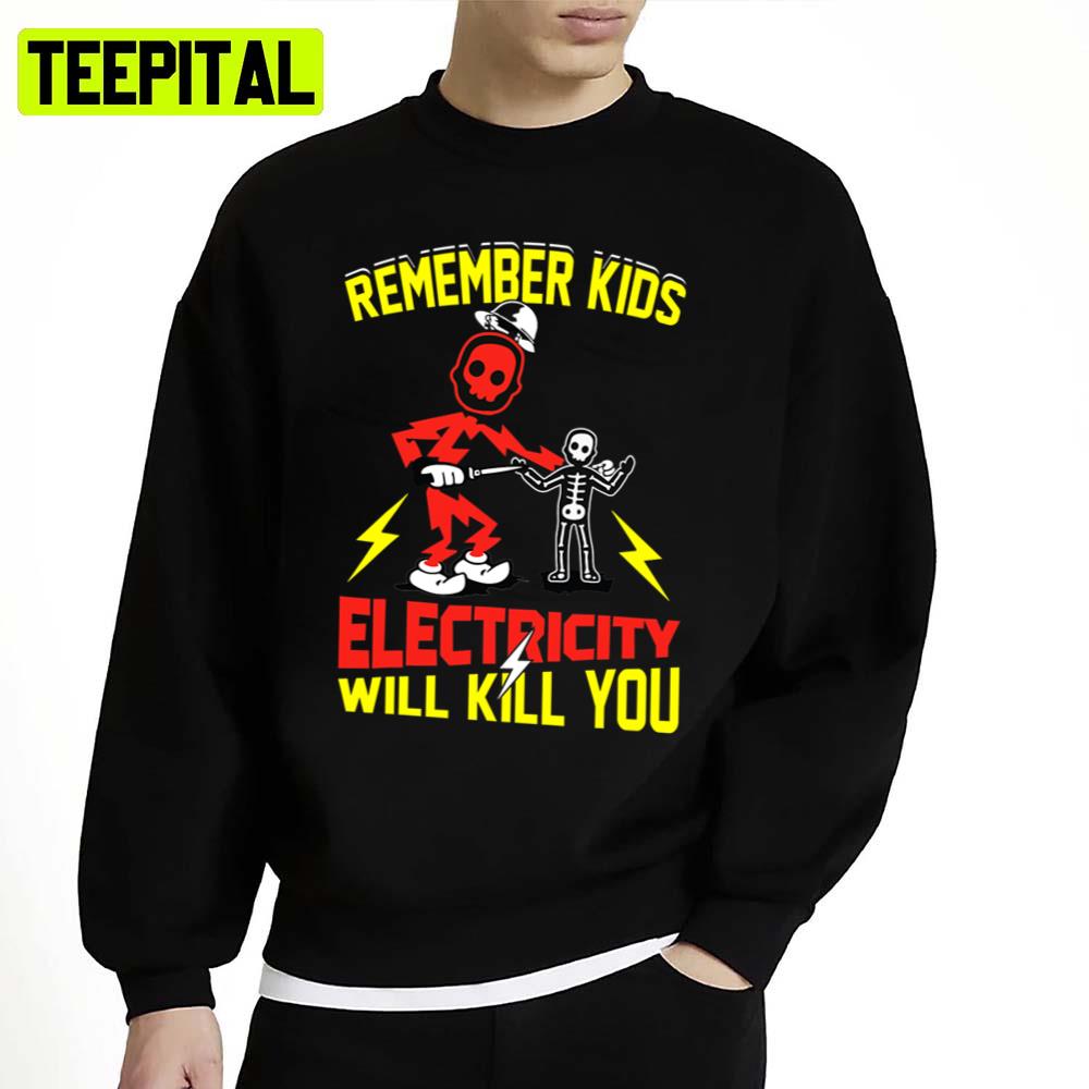 Funny Electrician Remember Kids Electricity Will Kill You Unisex Sweatshirt Funny Electrician Remember Kids Electricity Will Kill You Unisex Sweatshirt